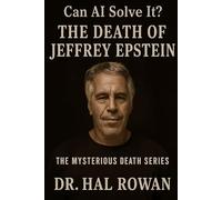 Can AI Solve It? - The Death of Jeffrey Epstein: A Mysterious Death Series Investigation by Dr. Hal Rowan