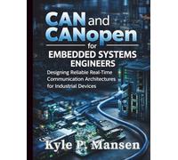 CAN and CANopen for Embedded Systems Engineers: Designing Reliable Real-Time Communication Architectures for Industrial Devices
