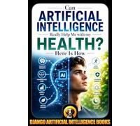 Can Artificial Intelligence Really Help Me with my Health? Here Is How: 1