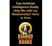Can Artificial Intelligence Really Help Me with my Relationship? Here Is How