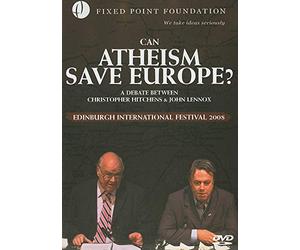 Can Atheism Save Europe?: A Debate Between Christopher Hitchens & John Lennox: Edinburgh International Festival 2008