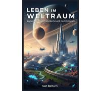 CAN BARTU H. Leben im Weltraum: Zukünftige Koloniesysteme und -techn (Tascabile)