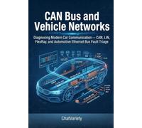 CAN Bus and Vehicle Networks: Diagnosing Modern Car Communication - CAN, LIN, FlexRay, and Automotive Ethernet Bus Fault Triage