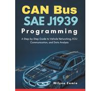 CAN Bus SAE J1939 Programming: A Step-by-Step Guide to Vehicle Networking, ECU Communication, and Data Analysis