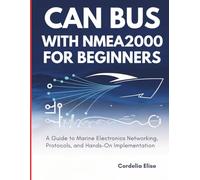 CAN Bus with NMEA 2000 for Beginners: A Guide to Marine Electronics Networking, Protocols, and Hands-On Implementation