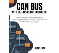 CAN Bus with SAE J1939 for Engineers: A Practical Guide to Heavy-Duty Vehicle Networking, J1939 Message Design, Diagnostics, and Real-World Implementation