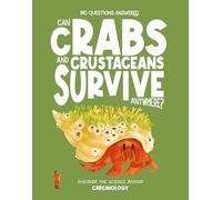 Can Crabs and Crustaceans Survive Anywhere?: Discover the science behind carcinology