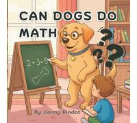 Can Dogs Do Math: Educational bedtime story for children, baby's, infants, and kids.