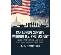 Can Europe Survive Without U.S. Protection?: Inside NATO’s Crisis and What Happens If America Steps Back