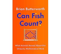 Can Fish Count?: What Animals Reveal about our Uniquely Mathematical Mind
