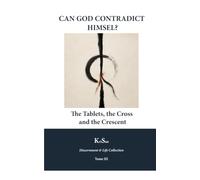 Can God Contradict Himself?: The Tablets, the Cross, and the Crescent
