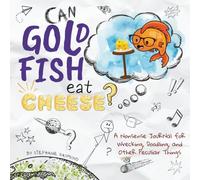 Can Goldfish Eat Cheese? A Nonsense Journal for Wrecking, Doodling, and Other Peculiar Things
