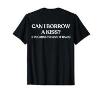 Can I Borrow A Kiss? I Promise To Give It Back (ON Back) Maglietta
