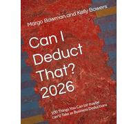 Can I Deduct That? 2026: 100 Things You Can (or maybe can't) Take as Business Deductions