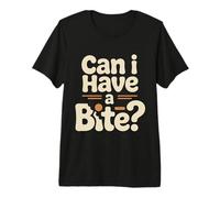 Can I Have A Bite Voglia di Snack da buongustaio ||- Maglietta Premium