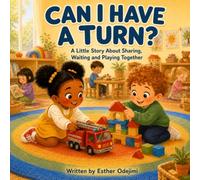 Can I Have a Turn?: A Little Story About Sharing, Waiting and Playing Together