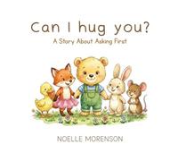 Can I Hug You?: A Story About Asking First