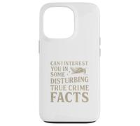 Can I Interest You In Some Disturbing True Crime Facts Funny Custodia per iPhone 13 Pro