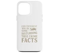 Can I Interest You In Some Disturbing True Crime Facts Funny Custodia per iPhone 13 Pro Max