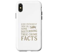 Can I Interest You In Some Disturbing True Crime Facts Funny Custodia per iPhone X/XS