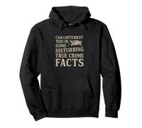 Can I Interest You in Some Disturbing True Crime Facts Funny Felpa con Cappuccio