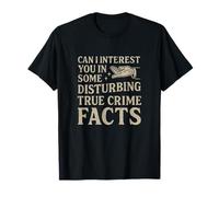 Can I Interest You in Some Disturbing True Crime Facts Funny Maglietta