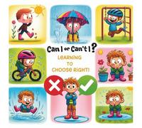 Can I or Can't I? Learning to Choose Right!: Everyday Situations for Little Explorers: A Fun Journey about Safety and Making Good Decisions.