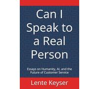 Can I Speak to a Real Person: Essays on Humanity, AI, and the Future of Customer Service