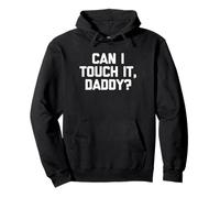 Can I Touch It, Daddy? - Divertente Detto Sarcastico Carino novità Felpa con Cappuccio