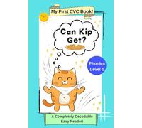 Can Kip Get?: My First CVC Book: Phonics Level 1: A Completely Decodable Easy Reader