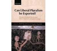 Can Liberal Pluralism Be Exported?: Western Political Theory and Ethnic Relations in Eastern Europe