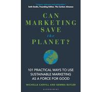 Can Marketing Save the Planet?: 101 Practical Ways to Use Sustainable Marketing as a Force for Good