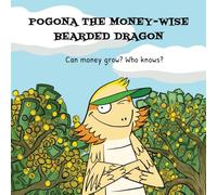 Can money Grow? Who knows? Pogona the money-wise bearded dragon: A fun, rhyming introduction to investing for kids!