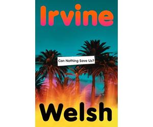 Can Nothing Save Us?: The exhilarating new novel from the Sunday Times bestselling author of Trainspotting