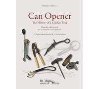 Can opener. The History of a Kitchen Tool: From the Collection of Tomato Museum of Parma