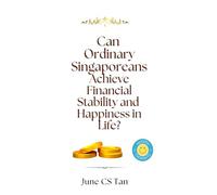 Can Ordinary Singaporeans Achieve Financial Stability and Happiness in Life?