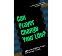 Can Prayer Change Your Life?: 12 Powerful Biblical Prayers For Spiritual Growth