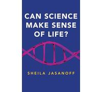 Can Science Make Sense of Life?
