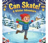 Can Skate! A Winter Adventure book for kids : A Fun and Inspiring Ice Skating Storybook About Believing in Yourself, Trying New Things, and Discovering the Magic of Snowy Days