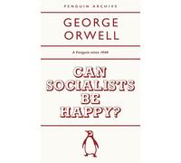 Can Socialists be Happy?: George Orwell