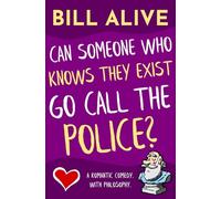 Can Someone Who Knows They Exist Go Call the Police?: A Romantic Comedy. With Philosophy.