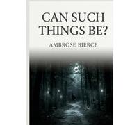 Can such things be: By ambrose bierce
