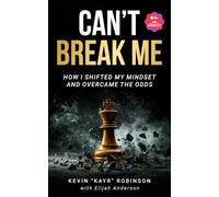 Can’t Break Me: How I Shifted My Mindset and Overcame the Odds