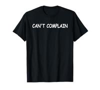 Can’t Complain Positive Message Funny Quotes Motivational Maglietta
