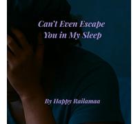 Can’t Even Escape You in My Sleep