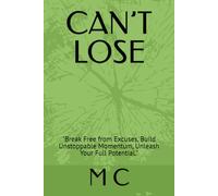 CAN’T LOSE: "Break Free from Excuses, Build Unstoppable Momentum, Unleash Your Full Potential."