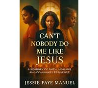 Can’t Nobody Do Me Like Jesus: A Journey of Faith, Healing, and Community Resilience