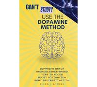 Can’t Study? Use the Dopamine Method: Dopamine Detox and Neuroscience-Based Tips to Focus, Boost Motivation, and Beat Procrastination