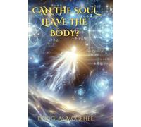 CAN THE SOUL LEAVE THE BODY?