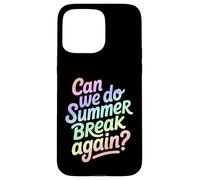 Can We Do Summer Break Again Divertente Scuola Citazione Custodia per iPhone 15 Pro Max